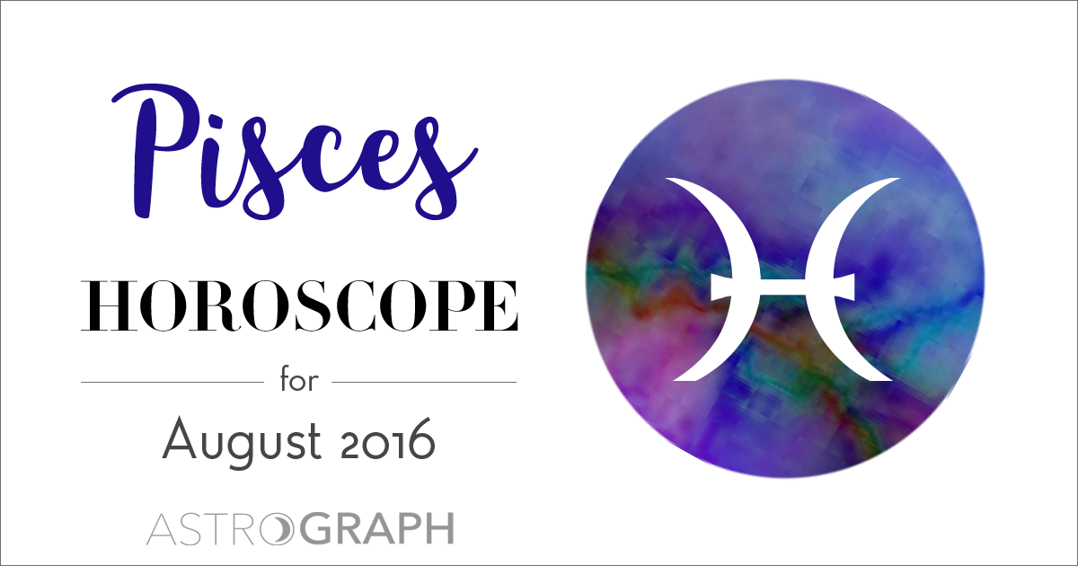 Pisces Horoscope for August 2016