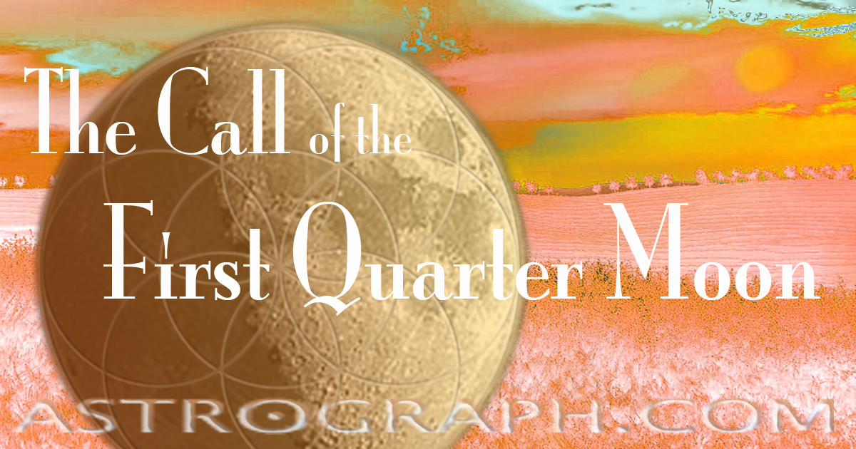 The Call of the First Quarter Moon