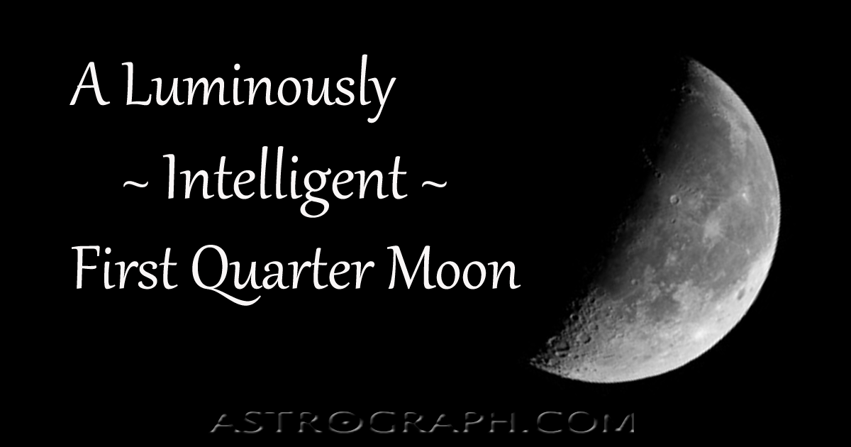A Luminously Intelligent First Quarter Moon