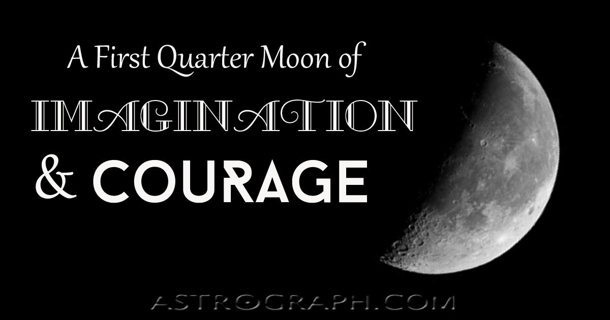 A First Quarter of Imagination and Courage