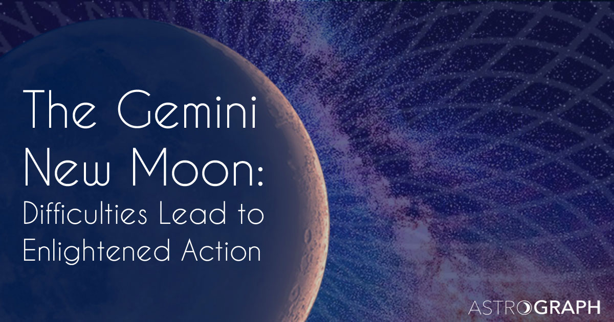 The Gemini New Moon  Difficulties Lead to Enlightened Action
