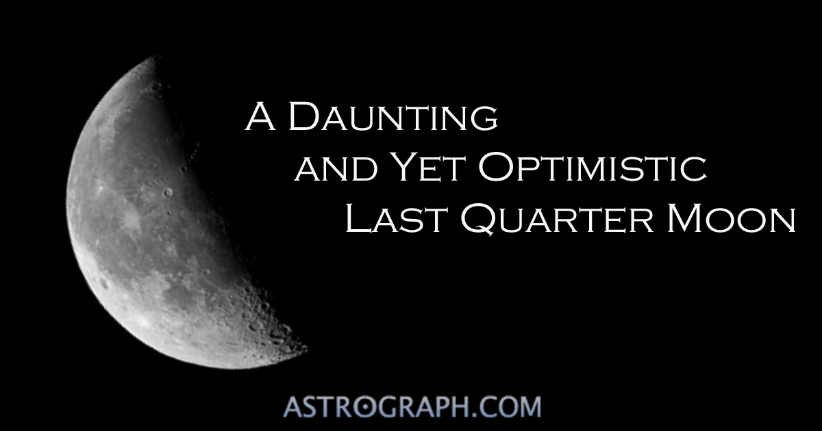 A Daunting and Yet Optimistic Last Quarter Moon