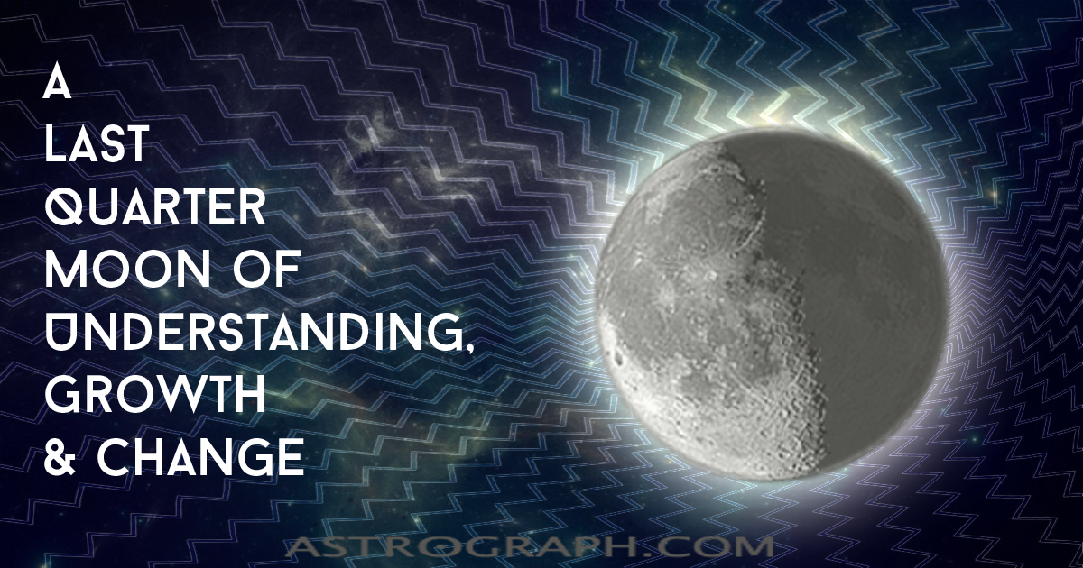 A Last Quarter Moon of Understanding, Growth and Change