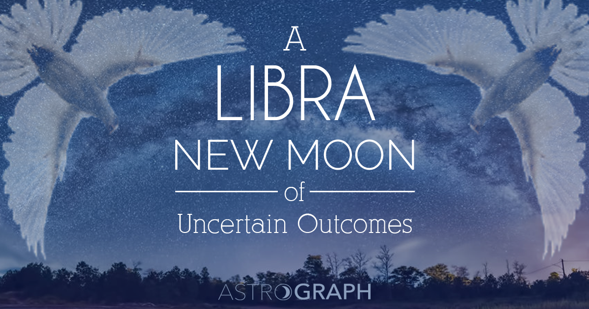 A Libra New Moon of Uncertain Outcomes