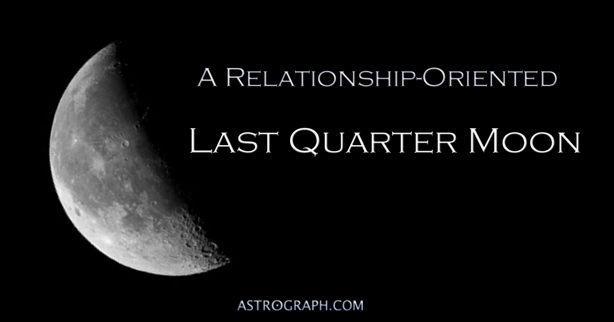 A Relationship-Oriented Last Quarter Moon