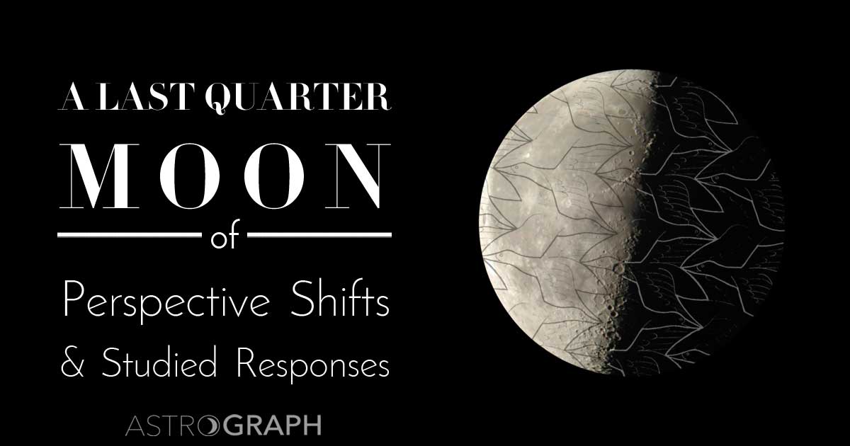 A Last Quarter Moon of Perspective Shifts and Studied Responses 