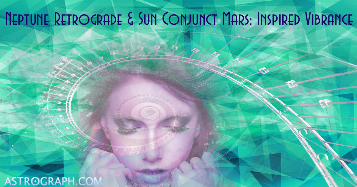 Neptune Retrograde & Sun Conjunct Mars: Inspired Vibrance