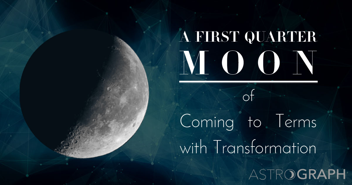 A First Quarter Moon of Coming to Terms with Transformation