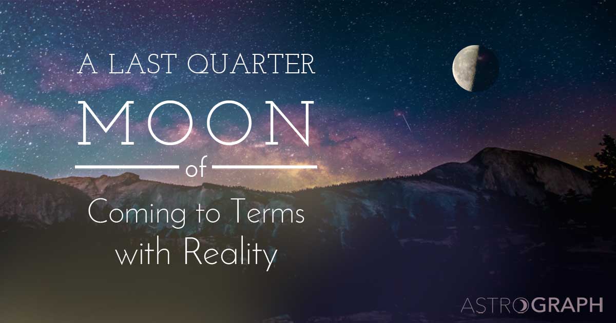  A Last Quarter Moon of Coming to Terms with Reality