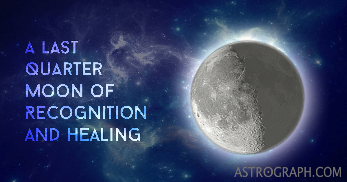 A Last Quarter Moon of Recognition and Healing