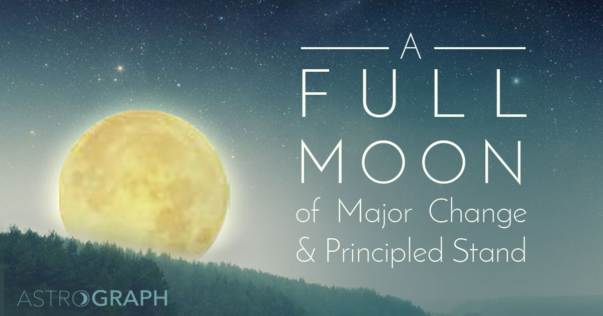 A Full Moon of Major Change and Principled Stand