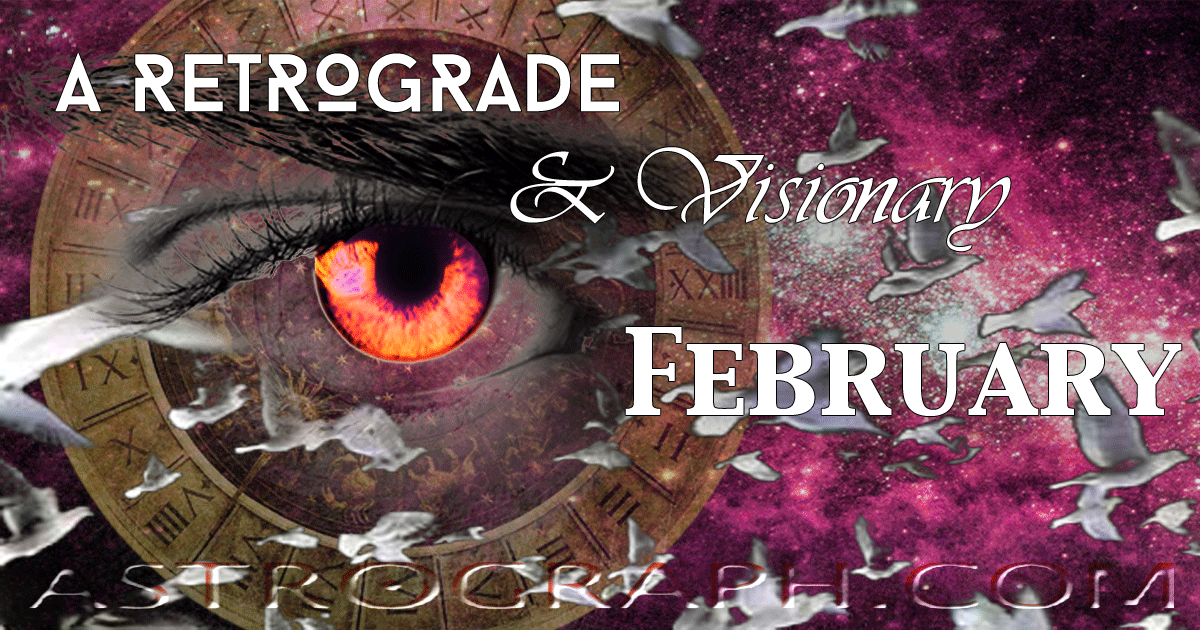 ASTROGRAPH A Retrograde and Visionary February