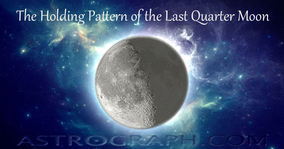 The Holding Pattern of the Last Quarter Moon